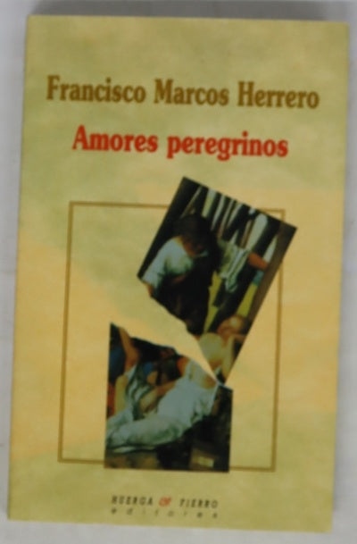 Amores peregrinos fábula de obsesiones, agravios del poder y servidumbres