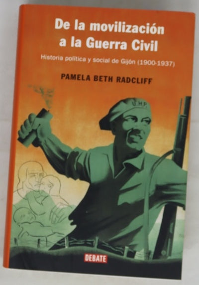De la movilización a la Guerra Civil historia política y social de Gijón (1900-1937)