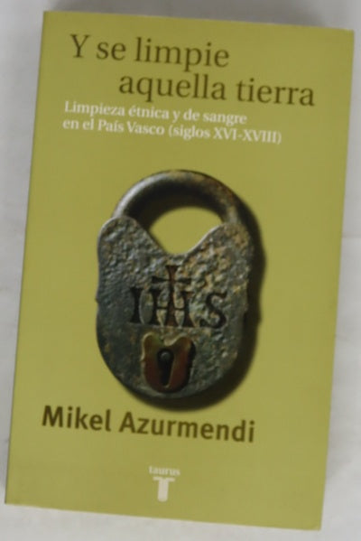 Y se limpie aquella tierra limpieza étnica y de sangre en el País Vasco (siglos XVI-XVIII)