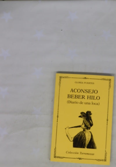 Aconsejo beber hilo diario de una loca