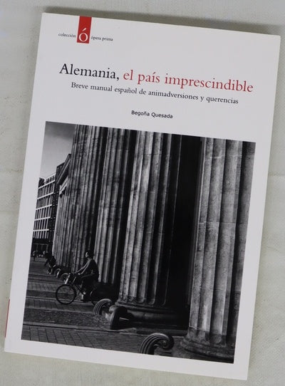 Alemania, el país imprescindible : breve manual español de animadversiones y querencias