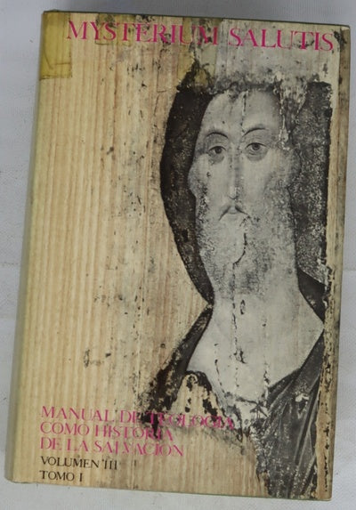 Mysterium salutis : manual de teología como historia de la salvación, volumen III, tomo I