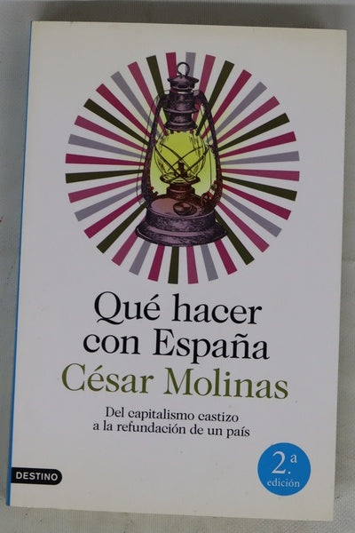 Qué hacer con España : del capitalismo castizo a la refundación de un país