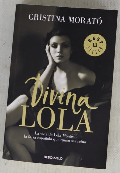 Divina Lola : la vida de Lola Montes, la falsa española que quiso ser reina