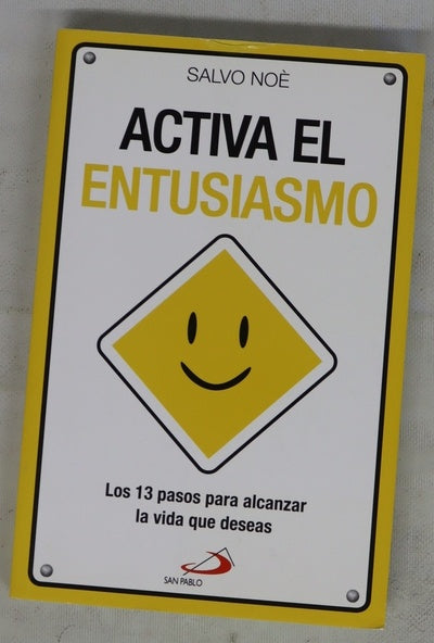 Activa el entusiasmo : los 13 pasos para alcanzar la vida que deseas