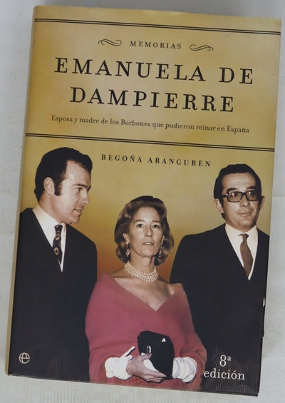 Emanuela de Dampierre memorias : esposa y madre de los Borbones que pudieron reinar en España