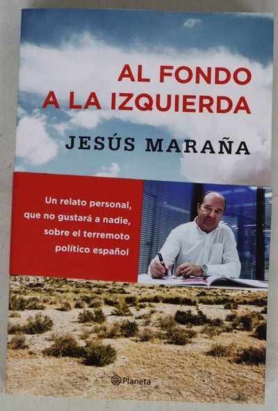 Al fondo a la izquierda : un relato personal que no gustará a nadie, sobre el terremoto político español