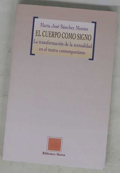 El cuerpo como signo la transformación de la textualidad en el teatro contemporáneo