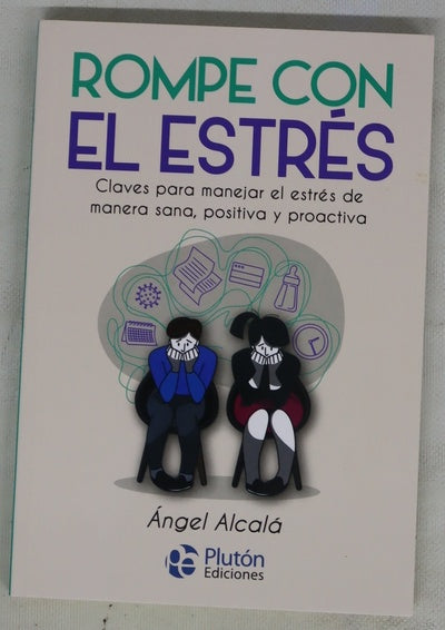 Rompe con el estrés : claves para manejar el estrés de manera sana, positiva y proactiva