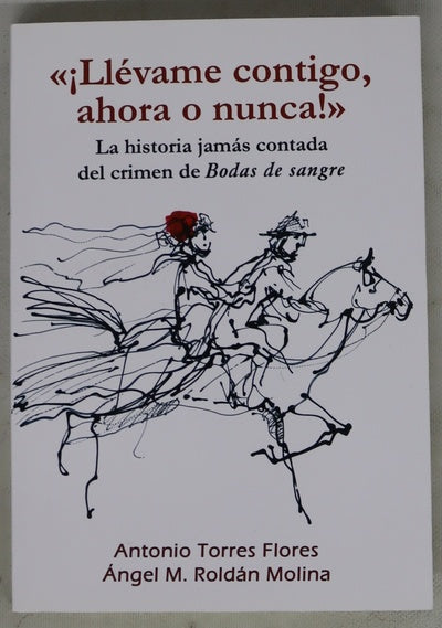 "¡Llévame contigo, ahora o nunca!" : la historia jamás contada del crimen de Bodas de sangre