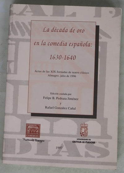 La década de oro de la comedia española, 1630-1640 actas de las XIX Jornadas de Teatro Clásico, Almagro, 9, 10 y 11 de julio