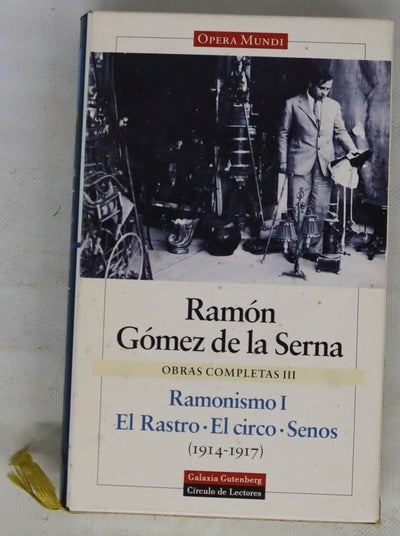 Obras completas, volumen III: Ramonismo, tomo I: El rastro ; El circo ; Senos