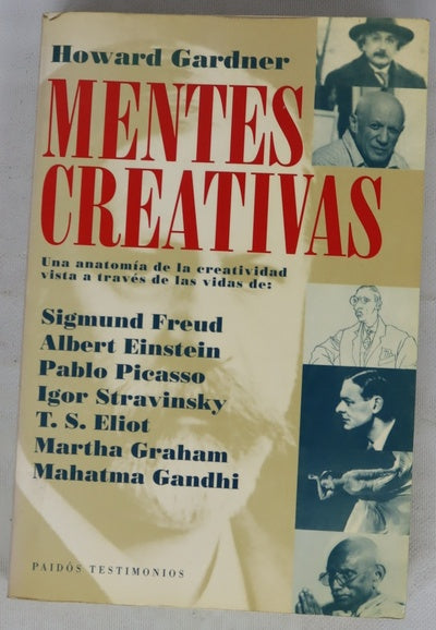 Mentes creativas una anatomía de la creatividad vista a través de las vidas de Sigmund Freud, Albert Einstein ...