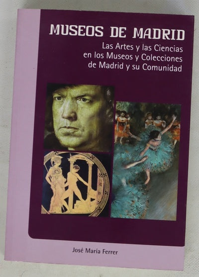 Museos de Madrid las artes y las ciencias en los museos y colecciones de Madrid y su Comunidad
