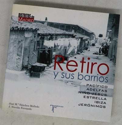 Retiro y sus barrios : Pacífico, Adelfas, Niño Jesús, Estrella, Ibiza, Jerónimos