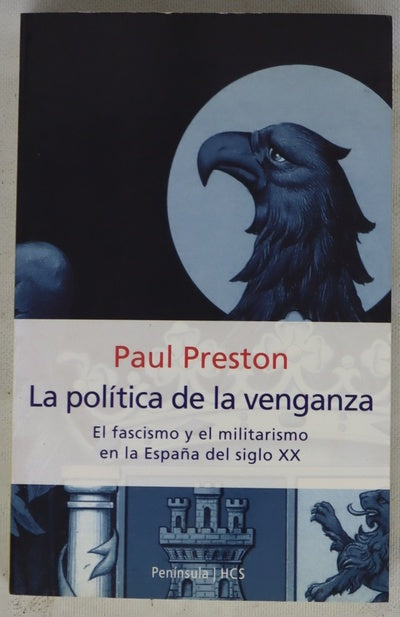 La política de la venganza el fascismo y el militarismo en la España del siglo XX