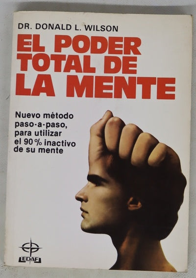 El poder total de la mente nuevo método paso a paso para utilizar el otro 90 por 100 inactivo de su mente