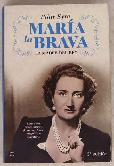 María la Brava la madre del Rey : una vida apasionante de amor, deber, tragedia y sacrificio