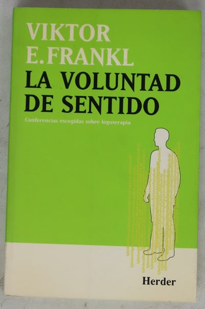 La voluntad de sentido conferencias escogidas sobre logoterapia
