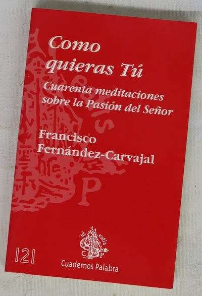 Como quieras tú cuarenta meditaciones sobre la Pasión del Señor