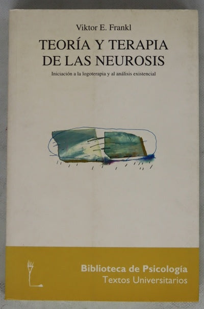 Teoría y terapia de las neurosis iniciación a la logoterapia y al análisis existencial
