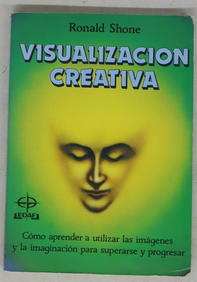 Visualización creativa cómo aprender a utilizar las imágenes y la imaginación para superarse y progresar