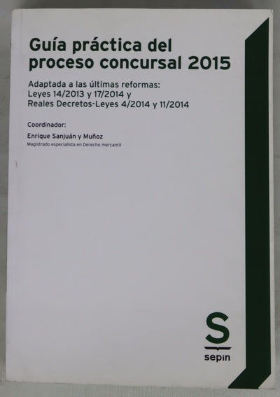 Guía práctica del proceso concursal 2015 : adaptada a las últimas reformas : Leyes 14/2013 y 17/2014 y Reales Decretos-Leyes 4/2014 y 11/2014