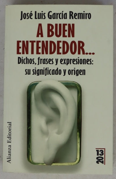 A buen entendedor-- dichos, frases y expresiones: su significado y origen