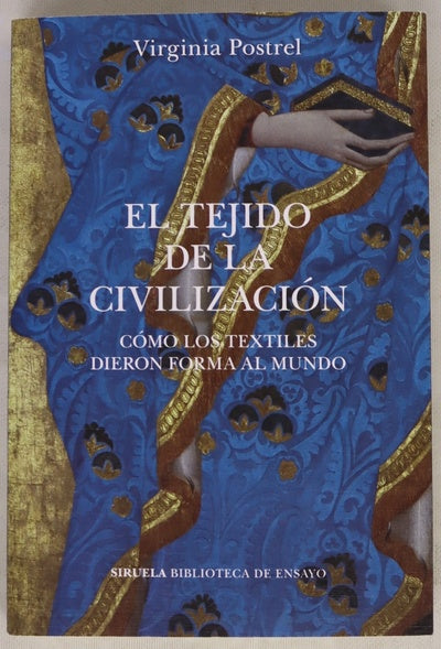 El tejido de la civilización : cómo los textiles dieron forma al mundo
