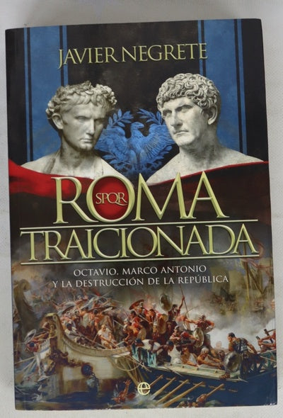 Roma traicionada : Octavio, Marco Antonio y la destrucción de la república