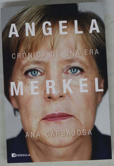 Angela Merkel : crónica de una era