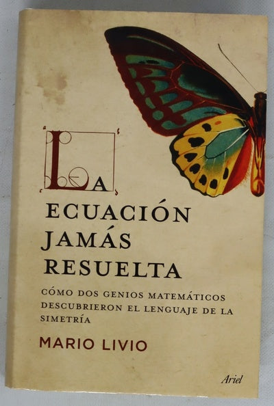La ecuación jamás resuelta cómo dos genios matemáticos descubrieron el lenguaje de la simetría