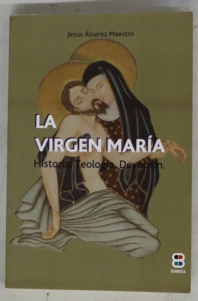 La Virgen María : historia, teología, devoción