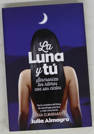 La luna y tú : sincroniza tus ritmos con sus ciclos