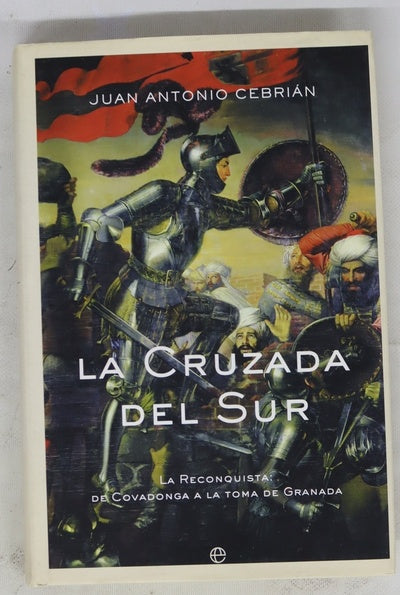 La cruzada del sur la Reconquista, de Covadonga a la toma de Granada
