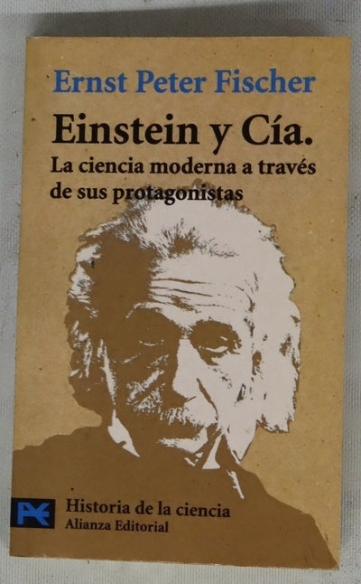 Einstein y Cía. la ciencia moderna a través de sus protagonistas