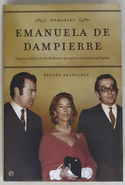 Emanuela de Dampierre memorias : esposa y madre de los Borbones que pudieron reinar en España