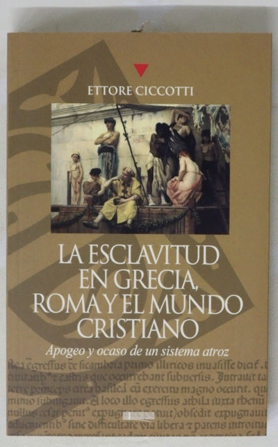 La esclavitud en Grecia, Roma y el mundo cristiano apogeo y ocaso de un sistema atroz