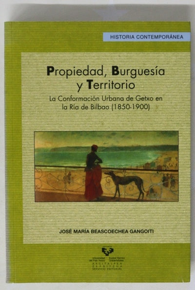 Propiedad, burguesía y territorio la conformación urbana de Getxo en la Ría de Bilbao (1850-1900)