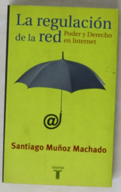 La regulación de la Red poder y derecho en Internet