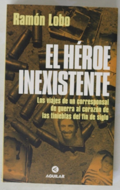 El héroe inexistente los viajes de un corresponsal de guerra al corazón de las tinieblas del fin de siglo