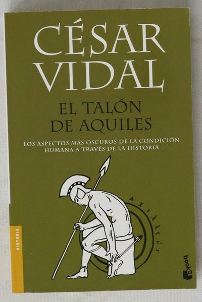 El talón de Aquiles : los aspectos más oscuros de la condición humana a través de la historia