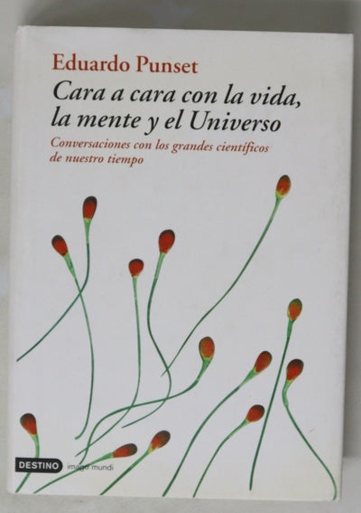 Cara a cara con la vida, la mente y el Universo conversaciones con los grandes científicos de nuestro tiempo