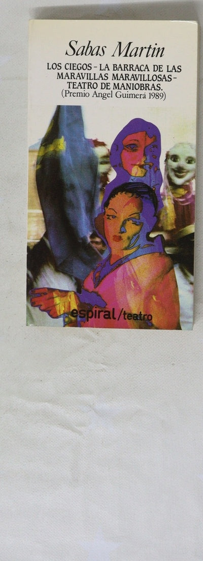 Los ciegos La barraca de las maravillas maravillosas ; Teatro de maniobras, (Premio Ángel Guimerá 1989)