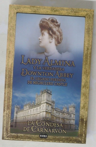 Lady Almina y la verdadera Downton Abbey : el legado perdido de Highclere Castle