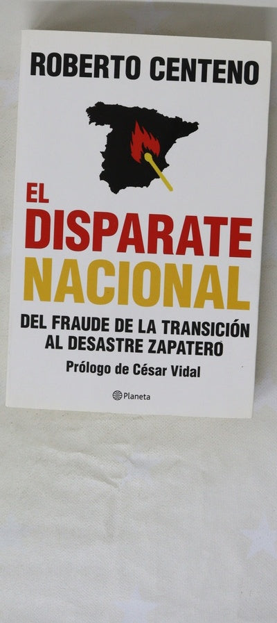 El disparate nacional : del fraude de la Transición al desastre Zapatero