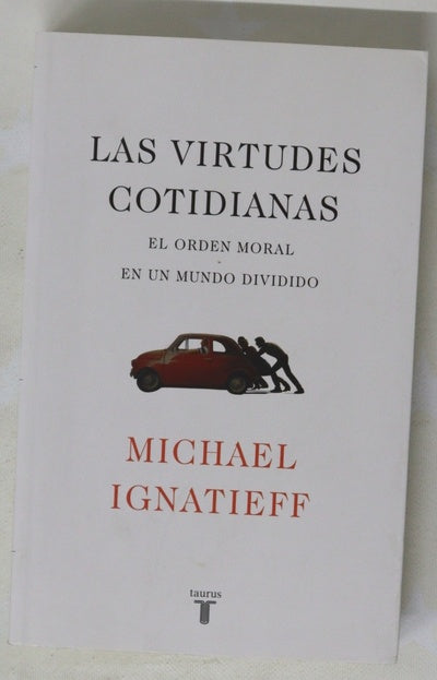 Las virtudes cotidianas : el orden moral en un mundo dividido