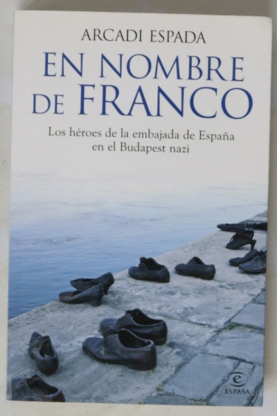 En nombre de Franco : los héroes de la Embajada de España en el Budapest nazi