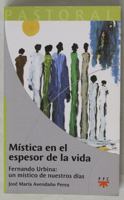 Mística en el espesor de la vida Fernando Urbina : un místico de nuestros días