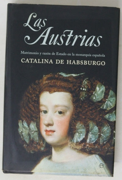 Las Austrias matrimonio y razón de estado en la monarquía española